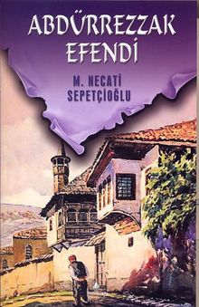 Abdürrezzak Efendi / Kültür Dizisi 2 - Mustafa Necati Sepetçioğlu PDF İndir