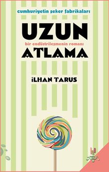 Uzun Atlama  Bir Endüstrileşmenin Romanı - İlhan Tarus PDF İndir