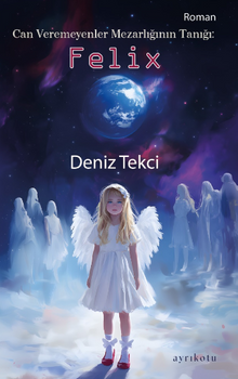 Can Veremeyenler Mezarlığının Tanığı: Felix - Deniz Tekci PDF İndir