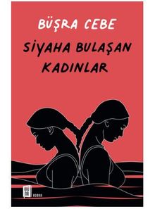Siyaha Bulaşan Kadınlar - Büşra  Cebe PDF İndir