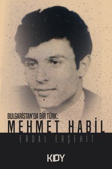 Bulgaristan'da Bir Türk: Mehmet Habil - Erdal Erşehit PDF İndir