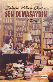 Babamın Notlarını Okurken Sen Olmasaydın - Mustafa Can