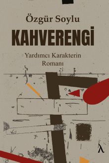 Kahverengi  Yardımcı Karakterin Romanı - Özgür Soylu PDF İndir