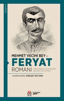 Mehmet Vecihi Bey'in Feryat Romanı  Tanzimat'tan Cumhuriyet'e Seslenen Bir Roman - DBY YAYINLARI PDF İndir