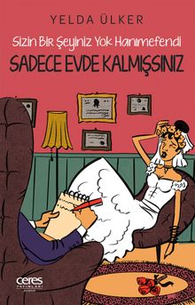 Sizin Bir Şeyiniz Yok Hanımefendi Sadece Evde Kalmışsınız - Yelda Ülker PDF İndir