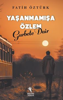 Yaşanmamışa Özlem Gurbete Dair - Fatih Öztürk PDF İndir