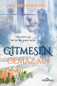 Gitmesen Olmaz mı? - Mehtap Soyuduru Çiçek PDF İndir