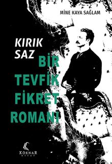 Kırık Saz: Bir Tevfik Fikret Romanı - Mine Kaya Sağlam PDF İndir