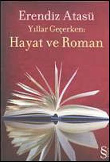 Yıllar Geçerken Hayat ve Roman - Erendiz Atasü
