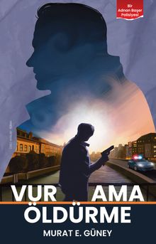 Vur Ama Öldürme  Bir Adnan Başer Polisiyesi - Murat E. Güney PDF İndir