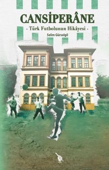 Cansiperane  Türk Futbolunun Hikayesi - Selim Gürselgil PDF İndir