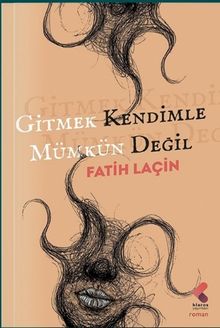 Gitmek Kendimle Mümkün Değil - Fatih Laçin PDF İndir