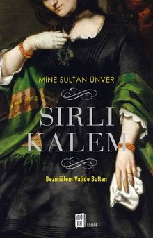 Sırlı Kalem  Bezmialem Valide Sultan - Mine Sultan Ünver PDF İndir
