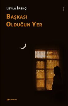 Başkası Olduğun Yer - Leyla İpekçi PDF İndir