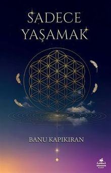 Sadece Yaşamak - Banu Kapıkıran PDF İndir