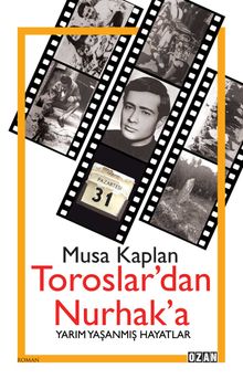 Toroslar'dan Nurhak'a  Yarım Yaşanmış Hayatlar - Musa Kaplan