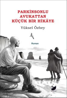 Parkinsonlu Avukattan Küçük Bir Hikaye - Yüksel Özbey PDF İndir