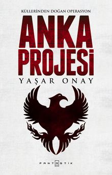 Anka Projesi  Küllerinden Doğan Operasyon - Yaşar Onay