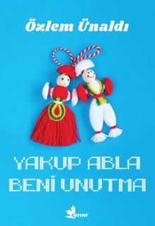 Yakup Abla Beni Unutma - Özlem Ünaldı PDF İndir