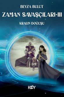 Zaman Savaşçıları 3 / Kralın Doğuşu - Beyza Bulut PDF İndir