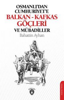 Osmanlı'dan Cumhuriyete Balkan-Kafkas Göçleri ve Mübadiller - Bahattin Ayhan PDF İndir