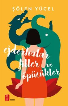Ejderhalar Filler ve Öpücükler - Şölen Yücel PDF İndir