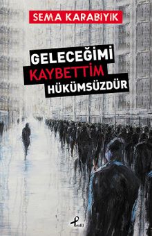 Geleceğimi Kaybettim Hükümsüzdür - Sema Karabıyık PDF İndir