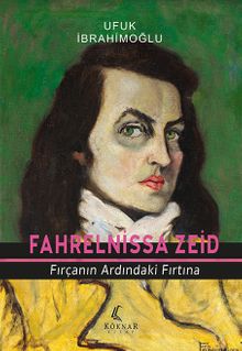 Fahrelnissa Zeid  Fırçanın Ardındaki Fırtına - Ufuk İbrahimoğlu PDF İndir