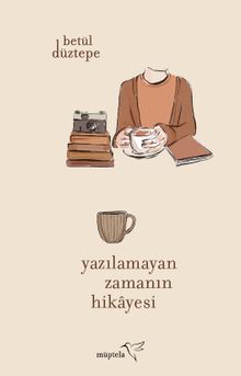 Yazılamayan Zamanın Hikayesi - Betül Düztepe PDF İndir
