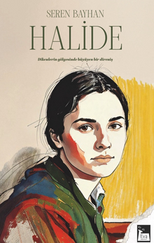 Halide / Dikenlerin Gölgesinde Büyüyen Bir Direniş - Seren  Bayhan PDF İndir