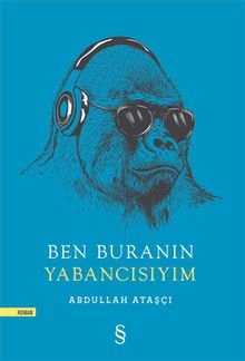 Ben Buranın Yabancısıyım - Abdullah Ataşçı