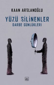 Yüzü Silinenler  Darbe Günlükleri - Kaan Arslanoğlu PDF İndir