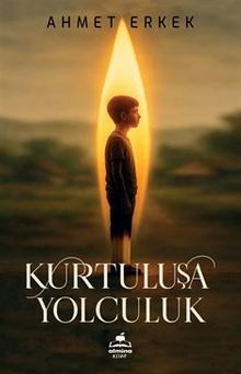 Kurtuluşa Yolculuk - Ahmet Erkek PDF İndir