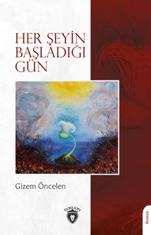 Her Şeyin Başladığı Gün - Gizem Öncelen PDF İndir