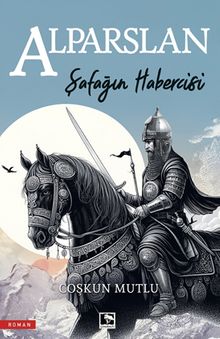 Şafağın Habercisi Alparslan - Coşkun Mutlu PDF İndir
