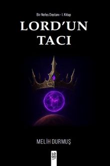 Lord'un Tacı / Bir Nefes Destanı 1. Kitap - Melih Durmuş PDF İndir
