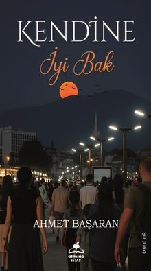 Kendine  İyi Bak - Ahmet Başaran PDF İndir