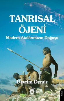 Tanrısal Öjeni  Modern Atalarımızın Doğuşu - Devrim Demir PDF İndir