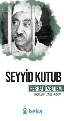 Seyyid Kutub Öncülerin İzinde - Ferhat Özbadem