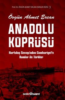 Anadolu Köprüsü  Kurtuluş Savaşı'ndan Cumhuriyet'e Rumlar ile Türkler - Prof. Dr. Övgün Ahmet Ercan PDF İndir