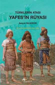 Türkler'in Atası Yafes'in Rüyası - Selçuk Silsüpür PDF İndir