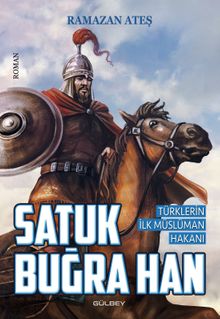 Satuk Buğra Han  Türklerin İlk Müslüman Hakanı - Ramazan Ateş