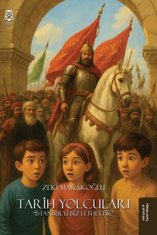 Tarih Yolcuları “İstanbul'u Biz Fethettik” - Zeki Marakoğlu PDF İndir