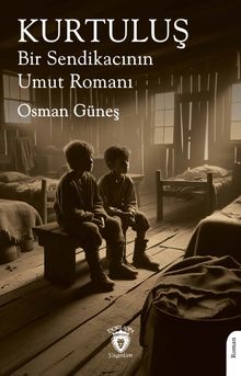 Kurtuluş  Bir Sendikacının Umut Romanı - Osman Güneş PDF İndir