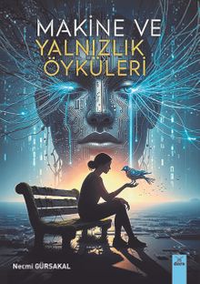 Makine ve Yalnızlık Öyküleri - Prof. Dr. Necmi Gürsakal PDF İndir