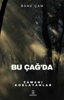 Bu Çağ'da  Zamanı Kodlayanlar - Banu  Çam PDF İndir