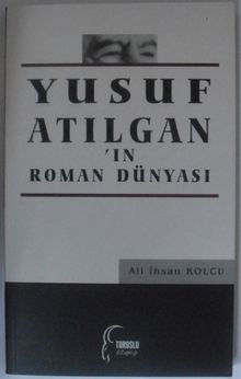 Yusuf Atılganın Roman Dünyası Kod: 12-D-41 - Prof. Dr. Ali İhsan Kolcu PDF İndir