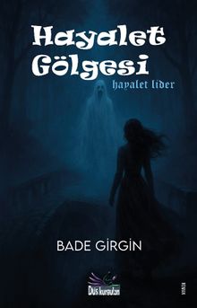 Hayalet Gölgesi  Hayalet Lider - Bade Girgin PDF İndir