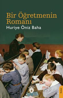 Bir Öğretmenin Romanı - Huriye Öniz Baha PDF İndir