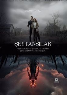 Şeytansılar  Yeryüzündeki Dünya, Altındaki Cehennemin Yansımasıdır - Yağmur Gönç PDF İndir